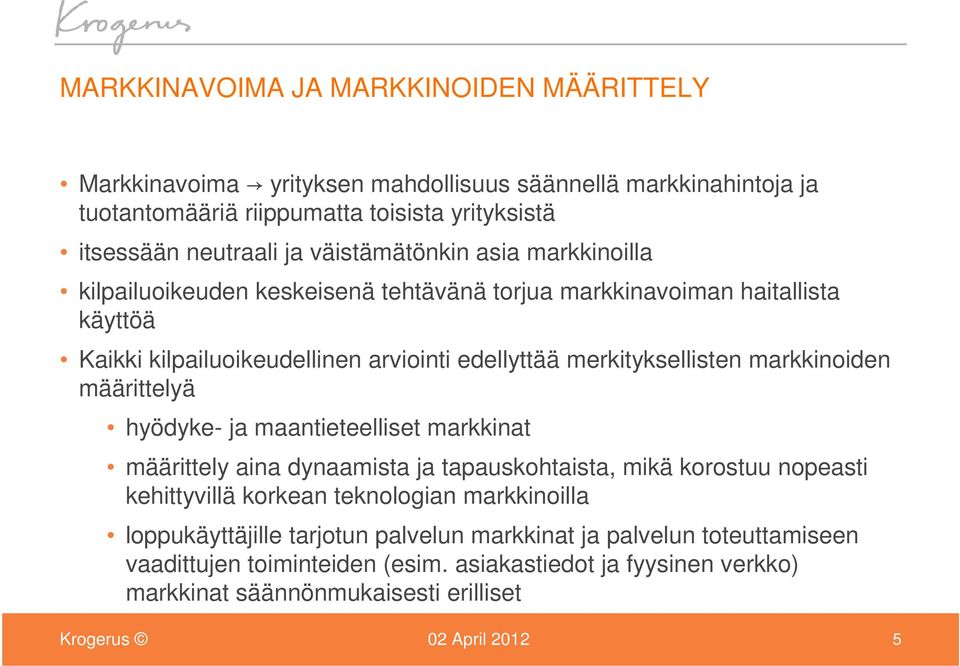 merkityksellisten markkinoiden määrittelyä hyödyke- ja maantieteelliset markkinat määrittely aina dynaamista ja tapauskohtaista, mikä korostuu nopeasti kehittyvillä korkean