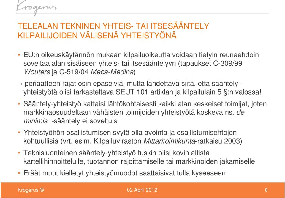 kilpailulain 5 :n valossa! Sääntely-yhteistyö kattaisi lähtökohtaisesti kaikki alan keskeiset toimijat, joten markkinaosuudeltaan vähäisten toimijoiden yhteistyötä koskeva ns.