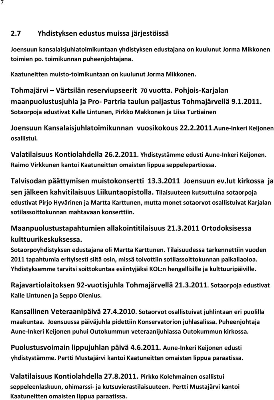 2011. Sotaorpoja edustivat Kalle Lintunen, Pirkko Makkonen ja Liisa Turtiainen Joensuun Kansalaisjuhlatoimikunnan vuosikokous 22.2.2011.Aune-Inkeri Keijonen osallistui.
