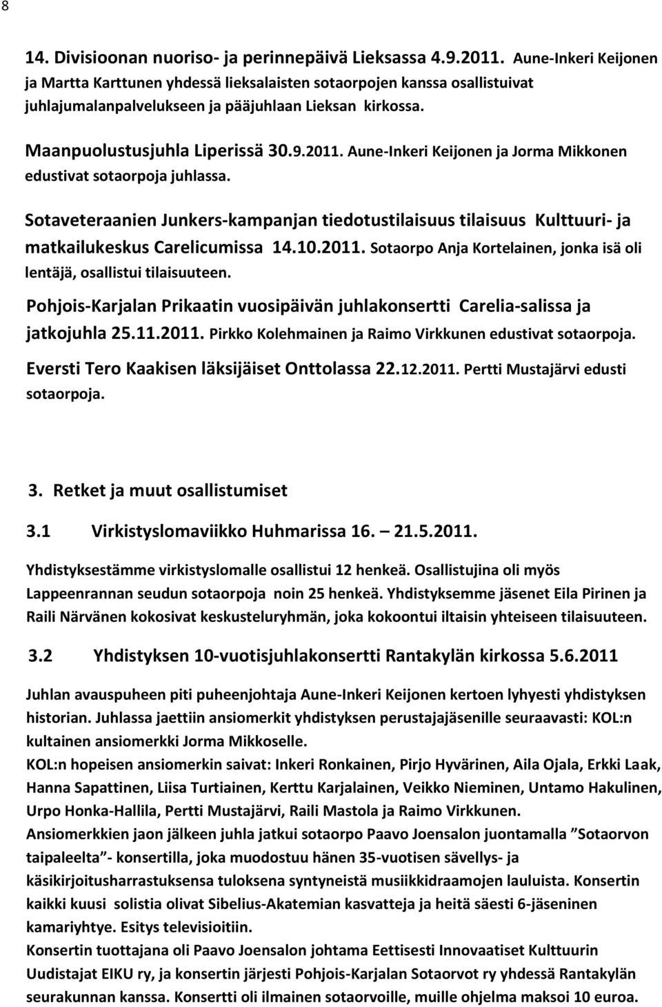 Aune-Inkeri Keijonen ja Jorma Mikkonen edustivat sotaorpoja juhlassa. Sotaveteraanien Junkers-kampanjan tiedotustilaisuus tilaisuus Kulttuuri- ja matkailukeskus Carelicumissa 14.10.2011.