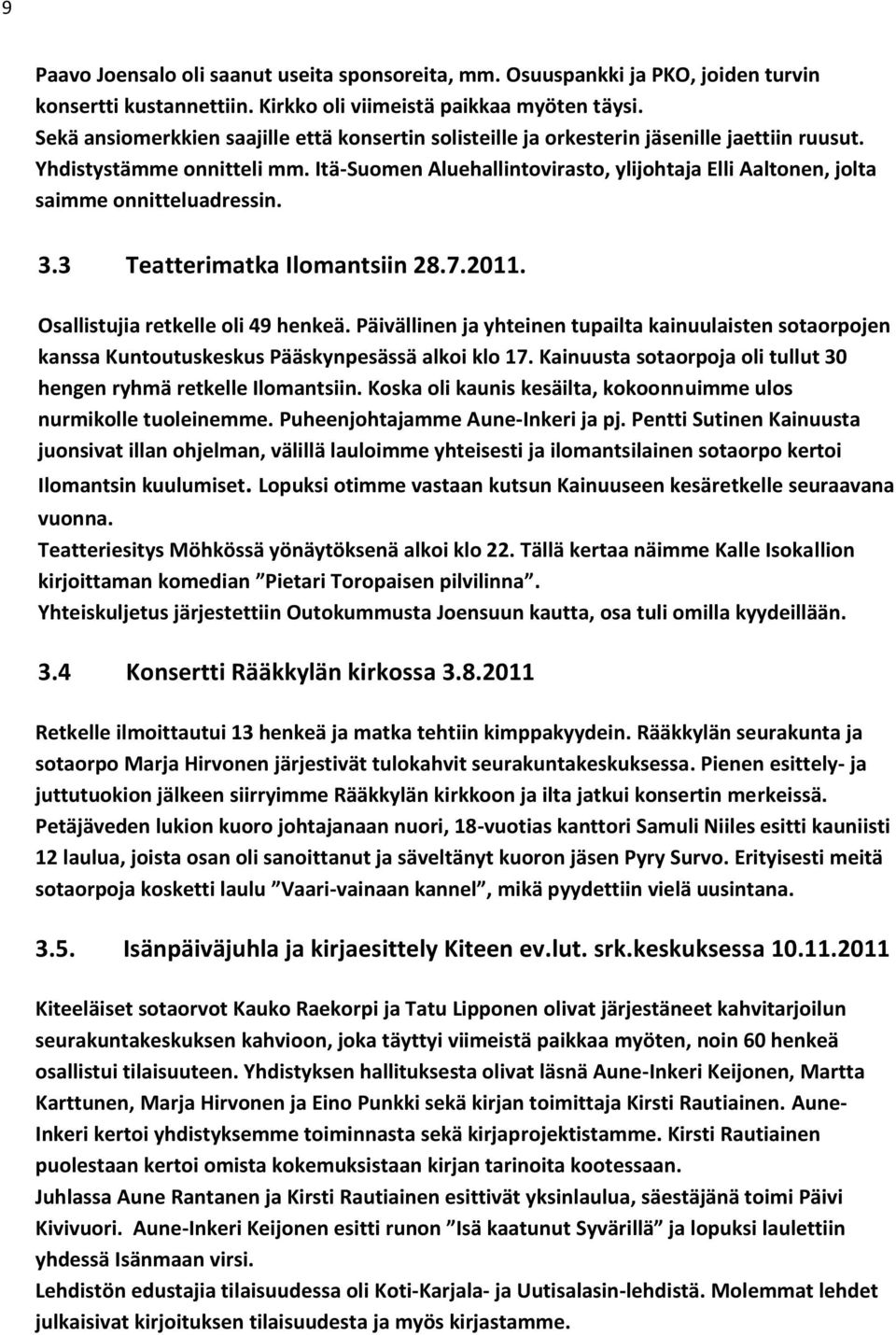 Itä-Suomen Aluehallintovirasto, ylijohtaja Elli Aaltonen, jolta saimme onnitteluadressin. 3.3 Teatterimatka Ilomantsiin 28.7.2011. Osallistujia retkelle oli 49 henkeä.