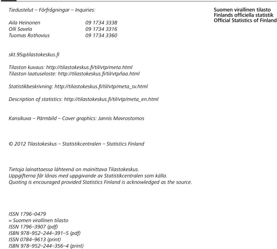 fi/til/vtp/meta_en.html Kansikuva Pärmbild Cover graphics: Jannis Mavrostomos 2012 Tilastokeskus Statistikcentralen Statistics Finland Tietoja lainattaessa lähteenä on mainittava Tilastokeskus.