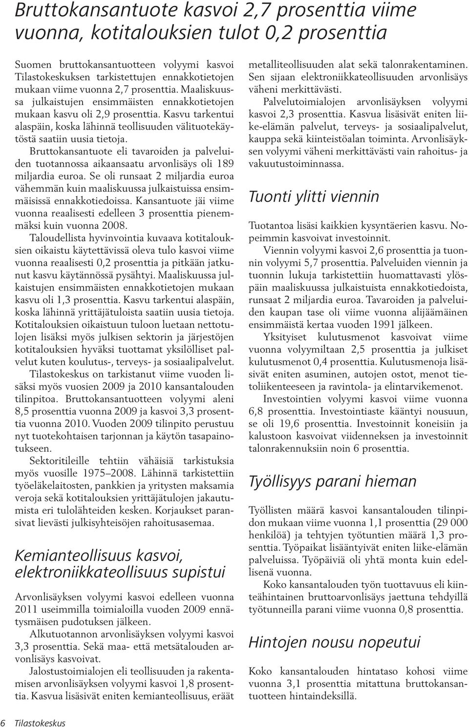 Kasvu tarkentui alaspäin, koska lähinnä teollisuuden välituotekäytöstä saatiin uusia tietoja.