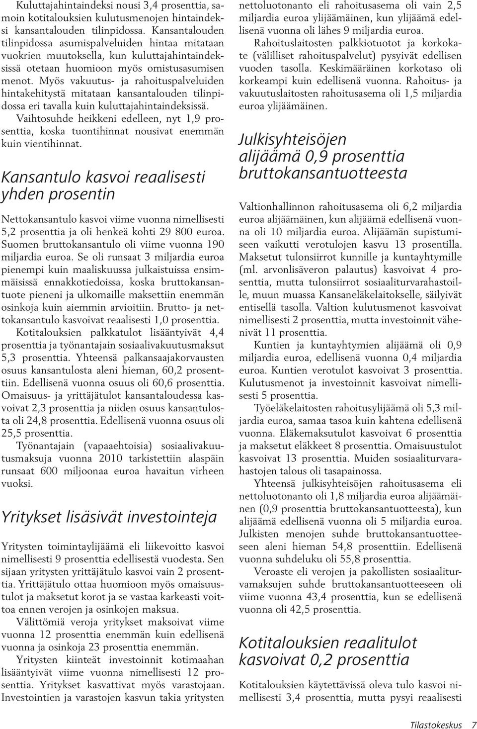 Myös vakuutus- ja rahoituspalveluiden hintakehitystä mitataan kansantalouden tilinpidossa eri tavalla kuin kuluttajahintaindeksissä.