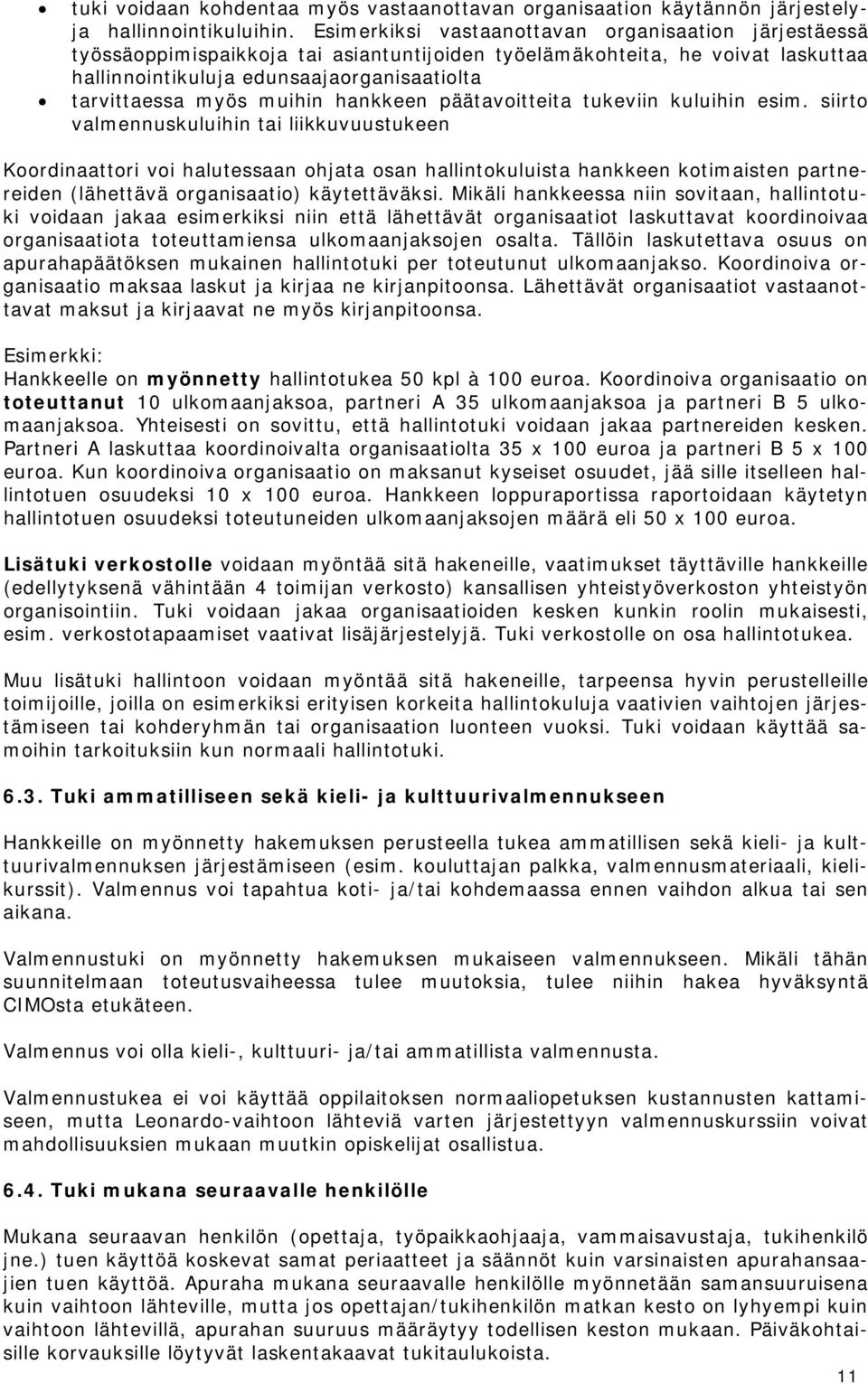 muihin hankkeen päätavoitteita tukeviin kuluihin esim.