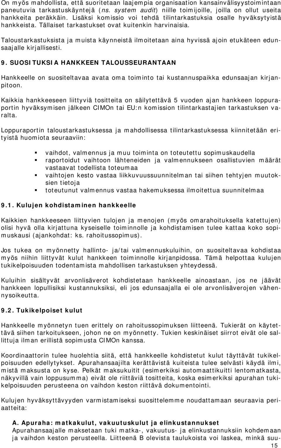 Taloustarkastuksista ja muista käynneistä ilmoitetaan aina hyvissä ajoin etukäteen edunsaajalle kirjallisesti. 9.