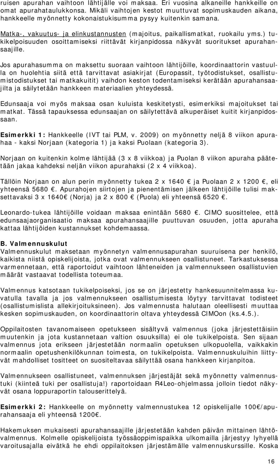 ) tukikelpoisuuden osoittamiseksi riittävät kirjanpidossa näkyvät suoritukset apurahansaajille.