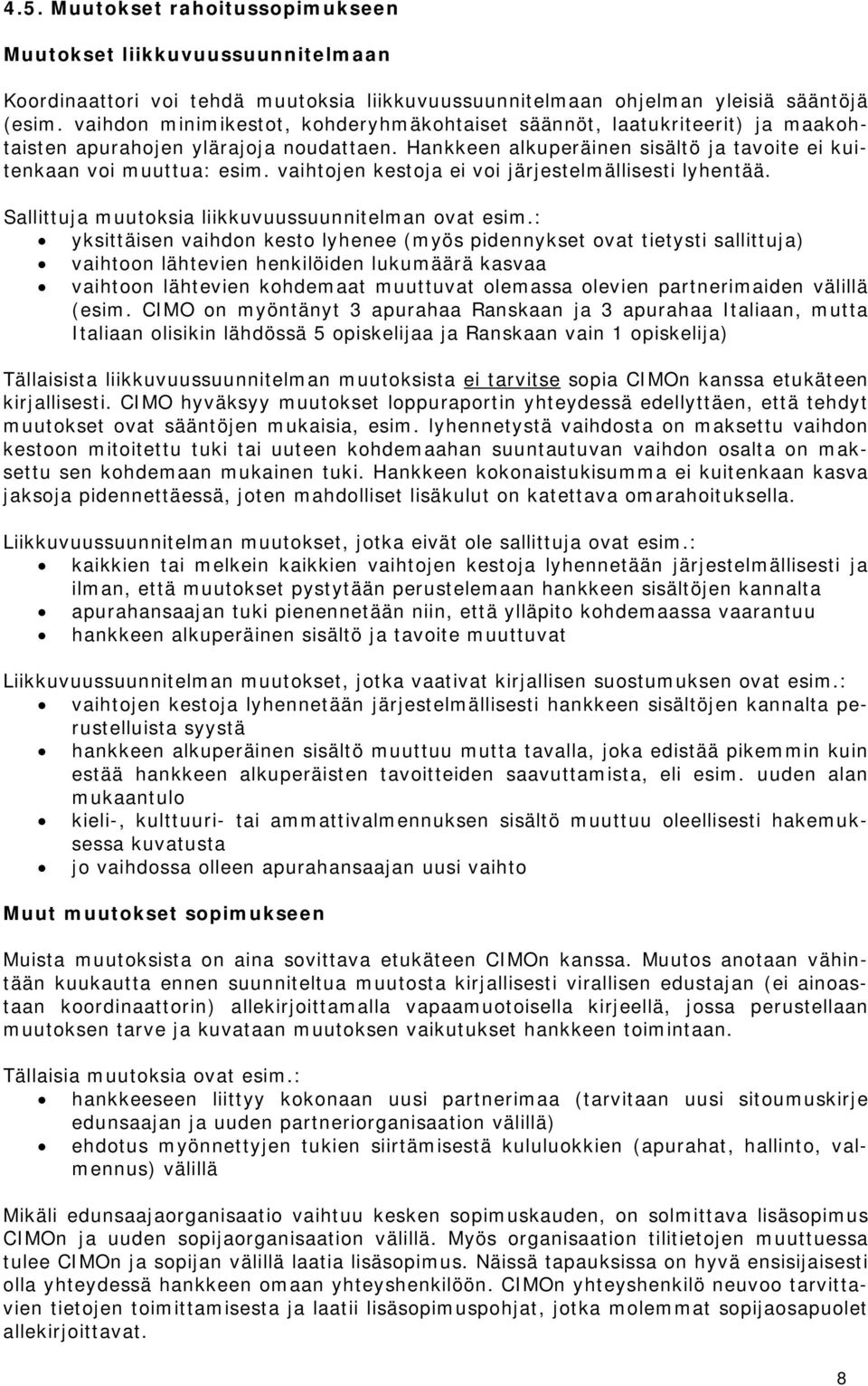 vaihtojen kestoja ei voi järjestelmällisesti lyhentää. Sallittuja muutoksia liikkuvuussuunnitelman ovat esim.