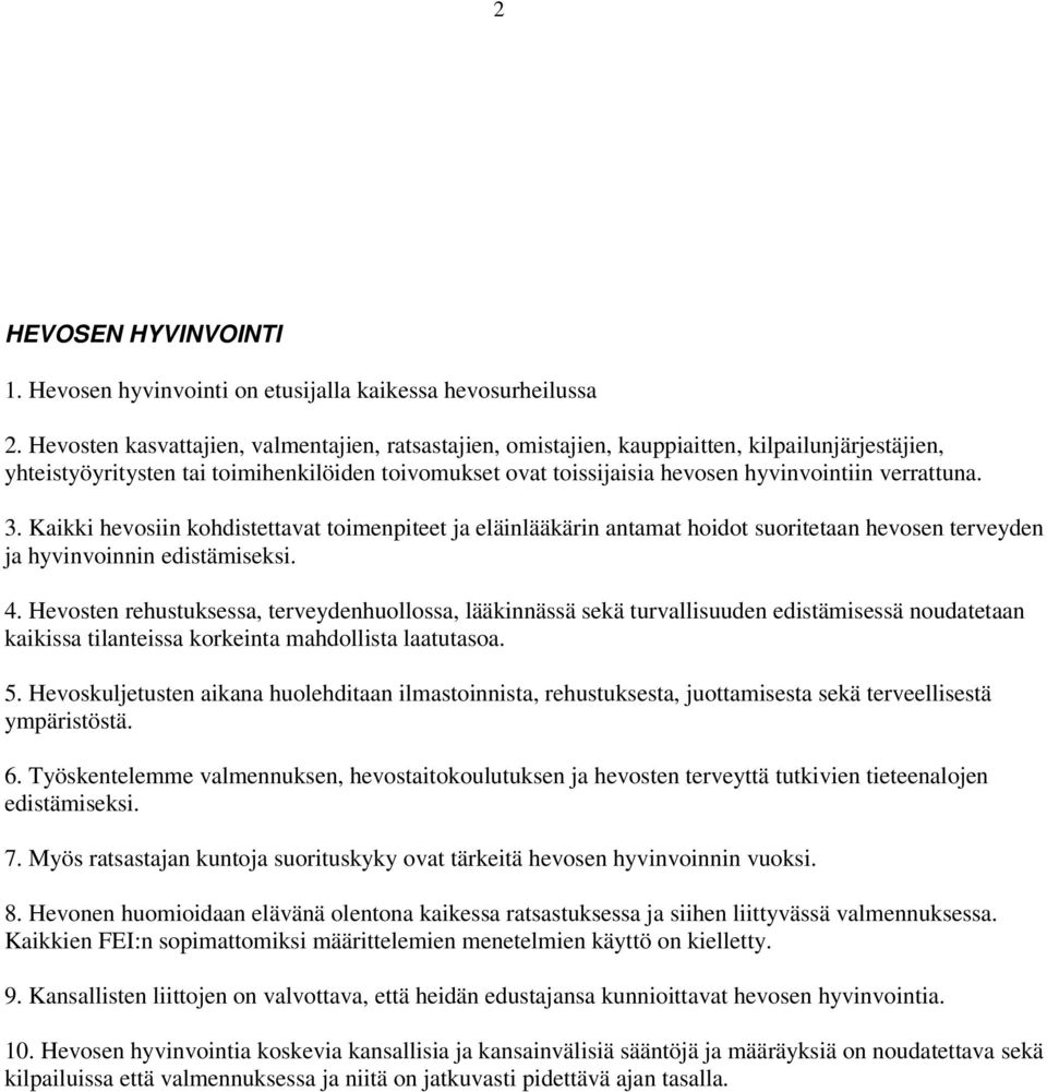 verrattuna. 3. aikki hevosiin kohdistettavat toimenpiteet ja eläinlääkärin antamat hoidot suoritetaan hevosen terveyden ja hyvinvoinnin edistämiseksi. 4.