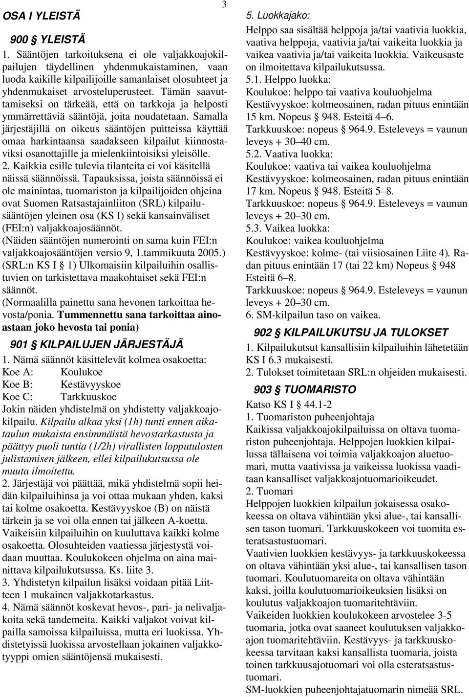 amalla järjestäjillä on oikeus sääntöjen puitteissa käyttää omaa harkintaansa saadakseen kilpailut kiinnostaviksi osanottajille ja mielenkiintoisiksi yleisölle. 2.