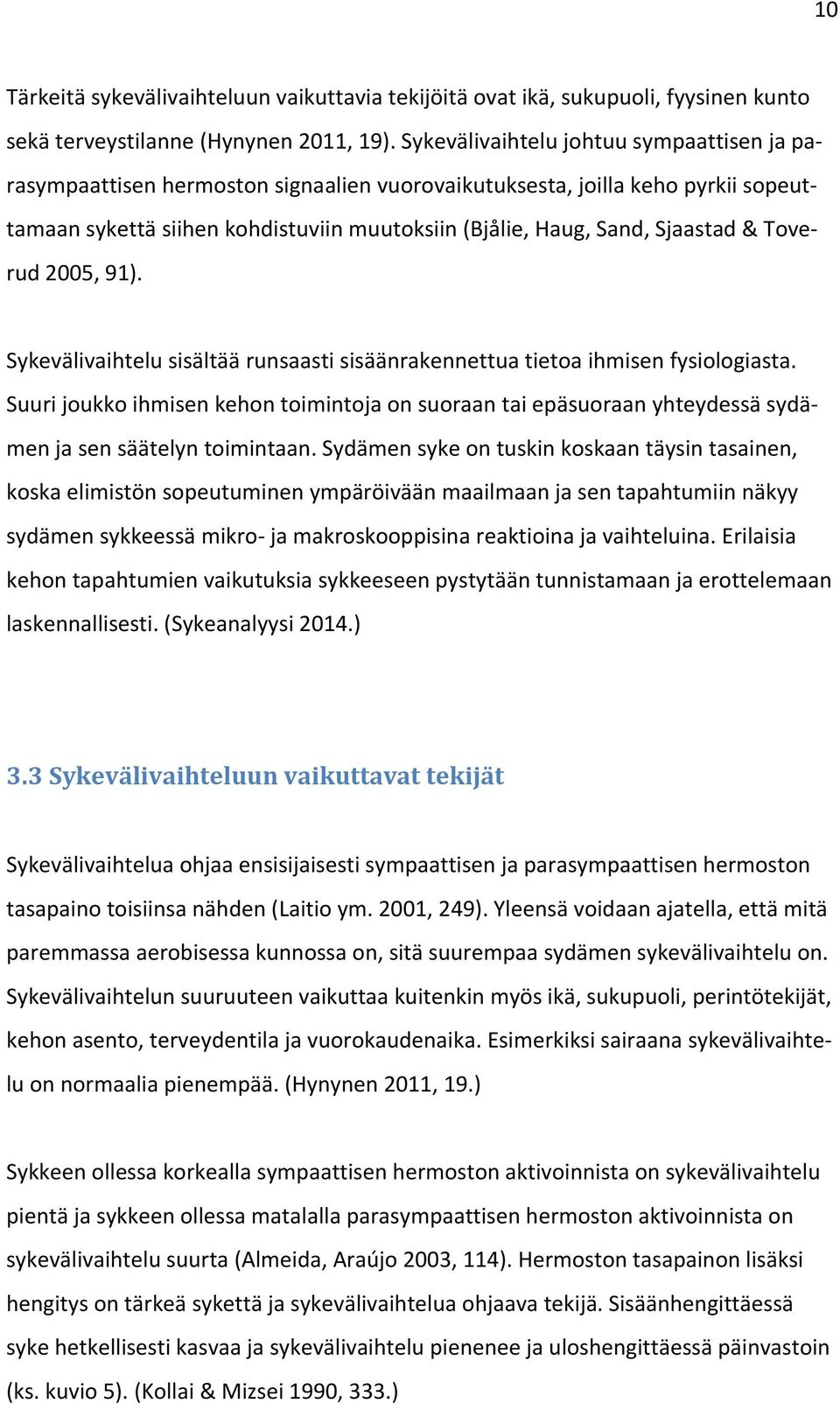 & Toverud 2005, 91). Sykevälivaihtelu sisältää runsaasti sisäänrakennettua tietoa ihmisen fysiologiasta.