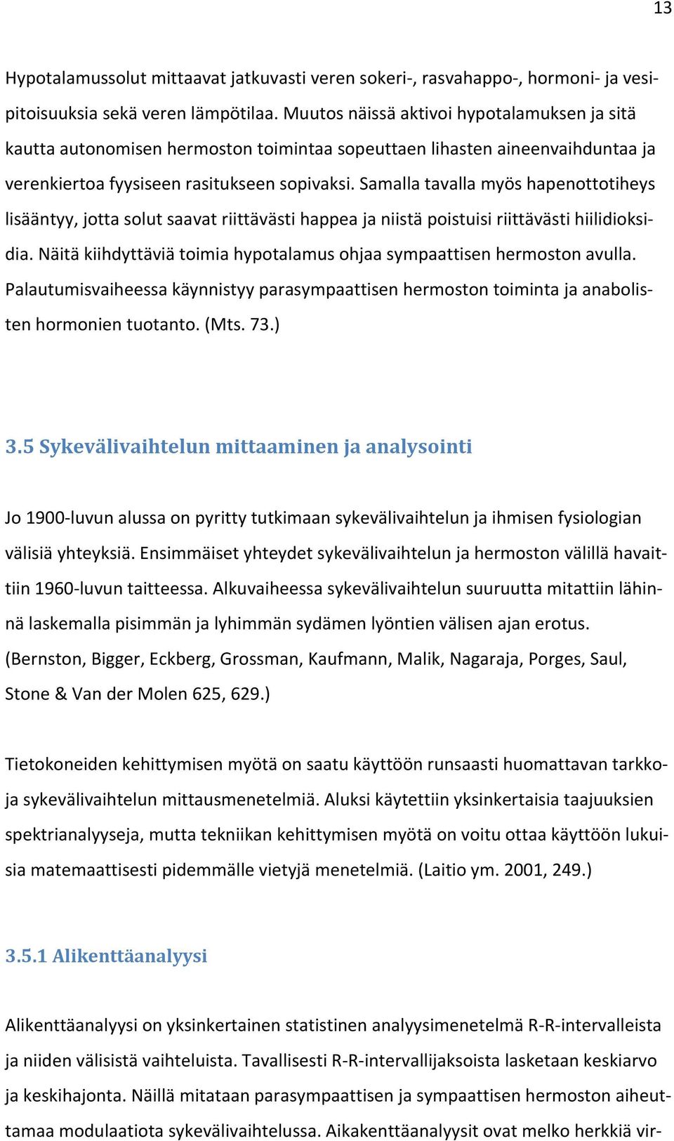 Samalla tavalla myös hapenottotiheys lisääntyy, jotta solut saavat riittävästi happea ja niistä poistuisi riittävästi hiilidioksidia.