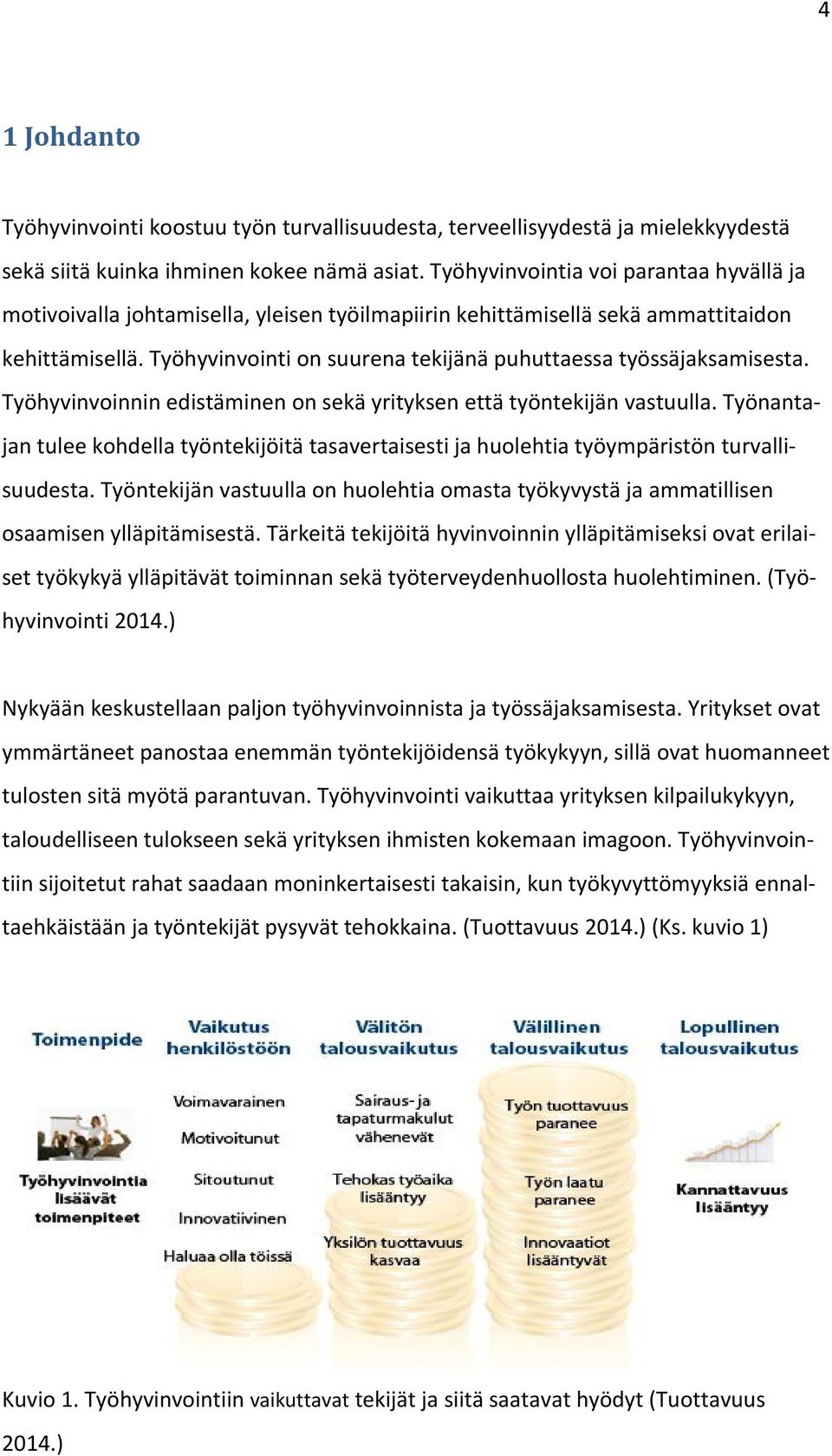 Työhyvinvointi on suurena tekijänä puhuttaessa työssäjaksamisesta. Työhyvinvoinnin edistäminen on sekä yrityksen että työntekijän vastuulla.