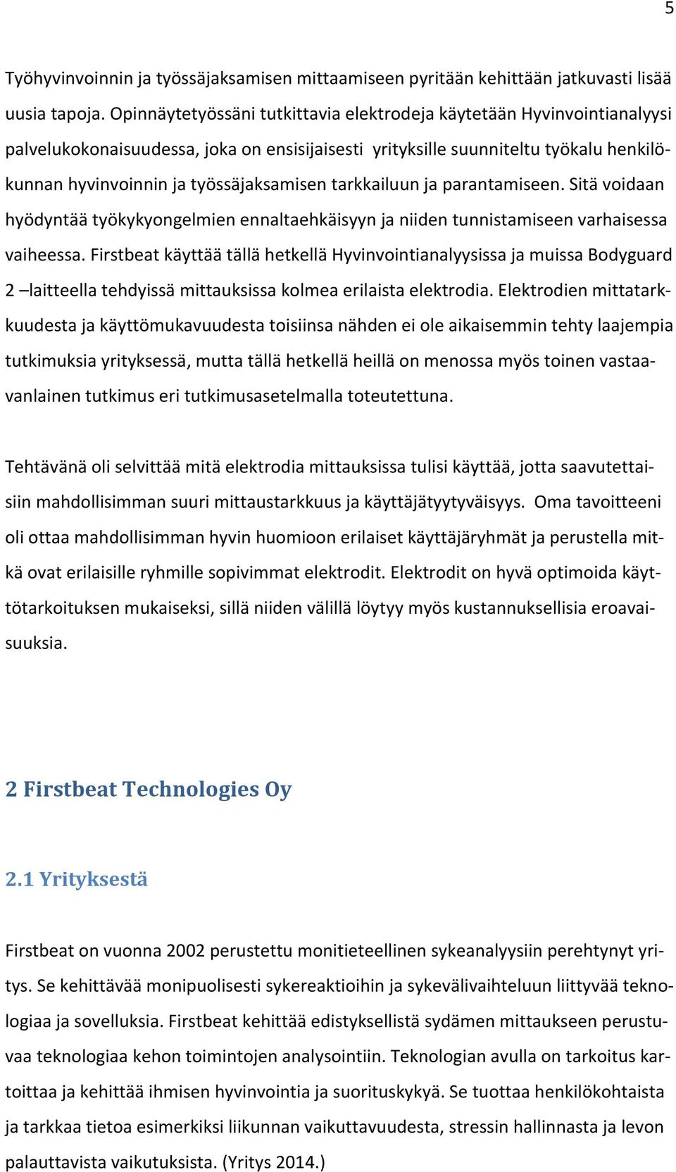 tarkkailuun ja parantamiseen. Sitä voidaan hyödyntää työkykyongelmien ennaltaehkäisyyn ja niiden tunnistamiseen varhaisessa vaiheessa.