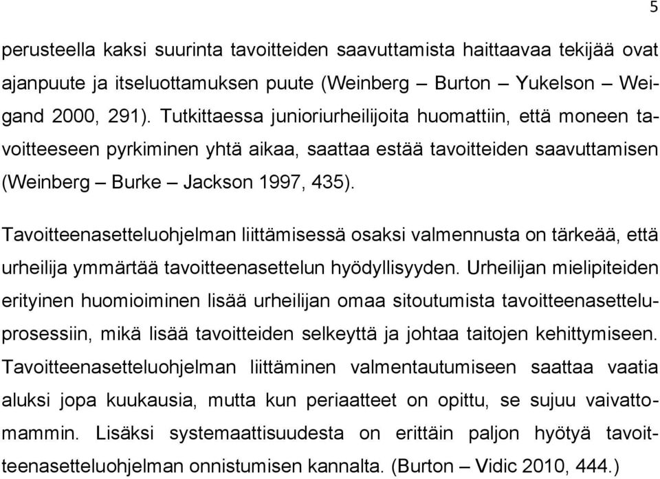 Tavoitteenasetteluohjelman liittämisessä osaksi valmennusta on tärkeää, että urheilija ymmärtää tavoitteenasettelun hyödyllisyyden.