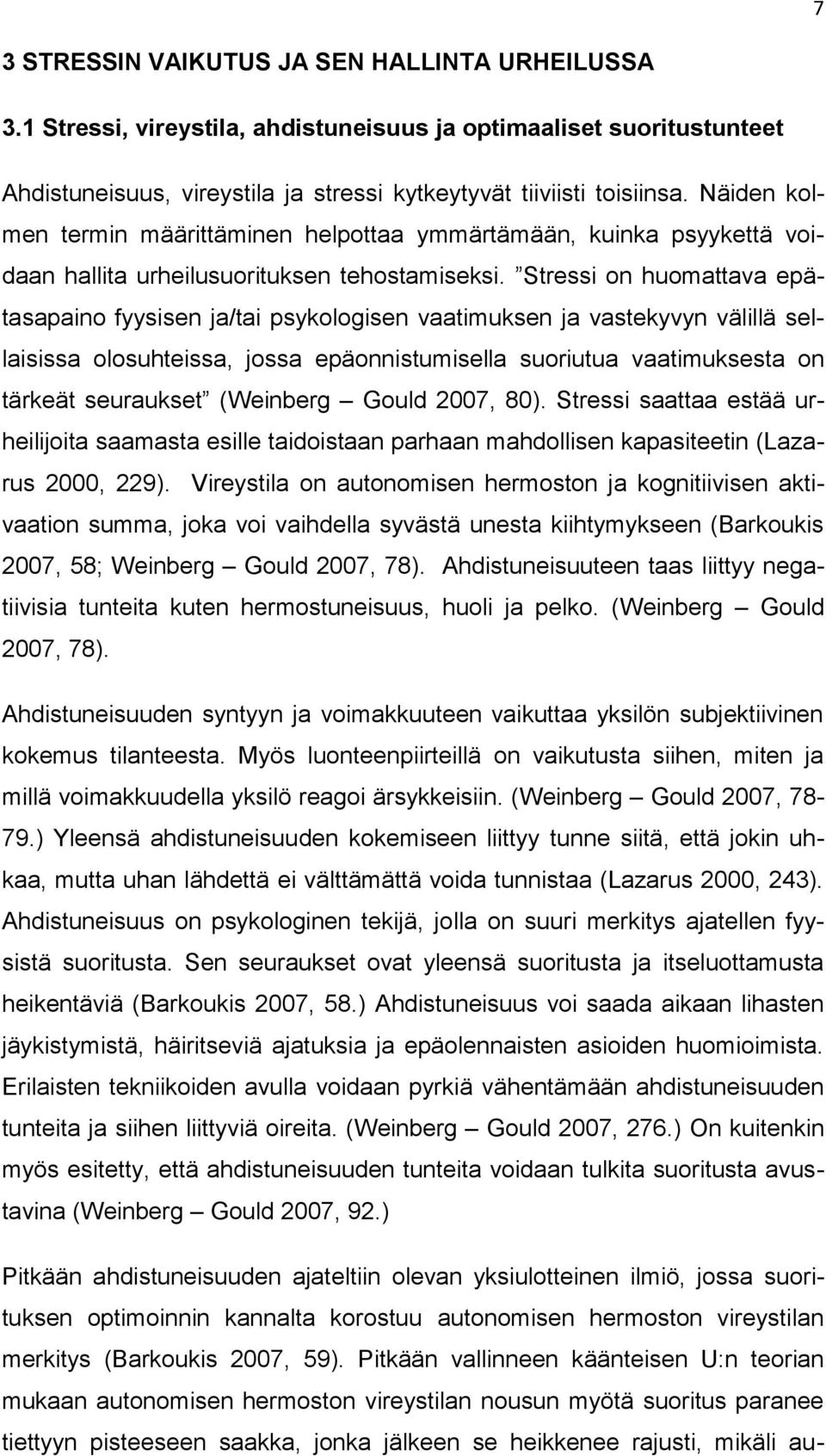 Stressi on huomattava epätasapaino fyysisen ja/tai psykologisen vaatimuksen ja vastekyvyn välillä sellaisissa olosuhteissa, jossa epäonnistumisella suoriutua vaatimuksesta on tärkeät seuraukset