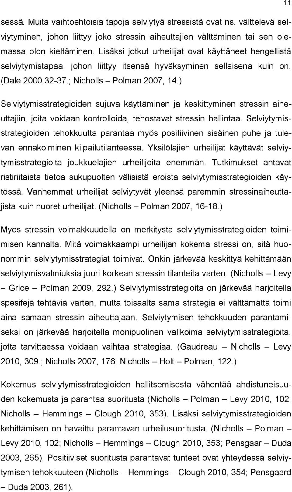 ) Selviytymisstrategioiden sujuva käyttäminen ja keskittyminen stressin aiheuttajiin, joita voidaan kontrolloida, tehostavat stressin hallintaa.
