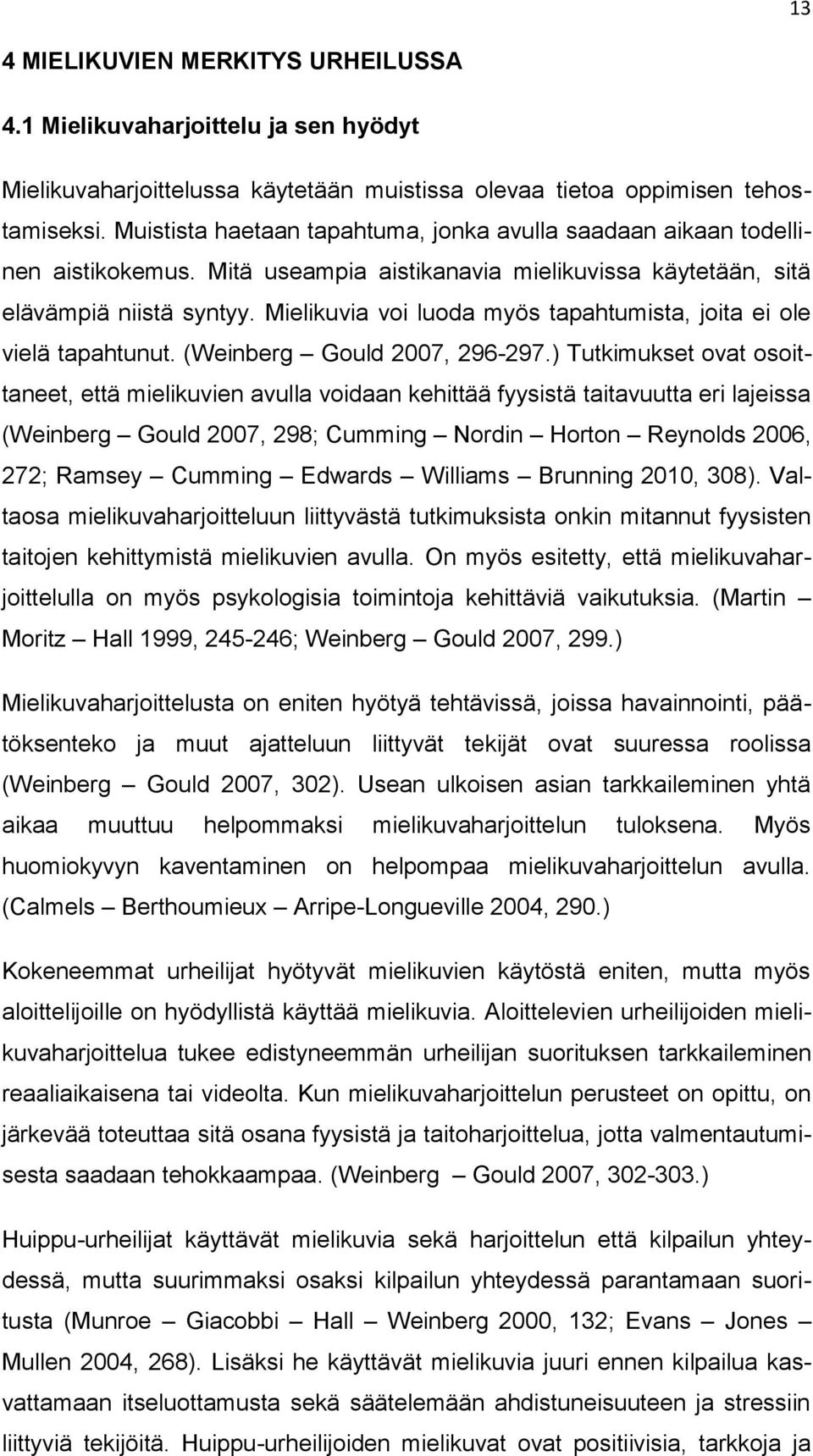 Mielikuvia voi luoda myös tapahtumista, joita ei ole vielä tapahtunut. (Weinberg Gould 2007, 296-297.