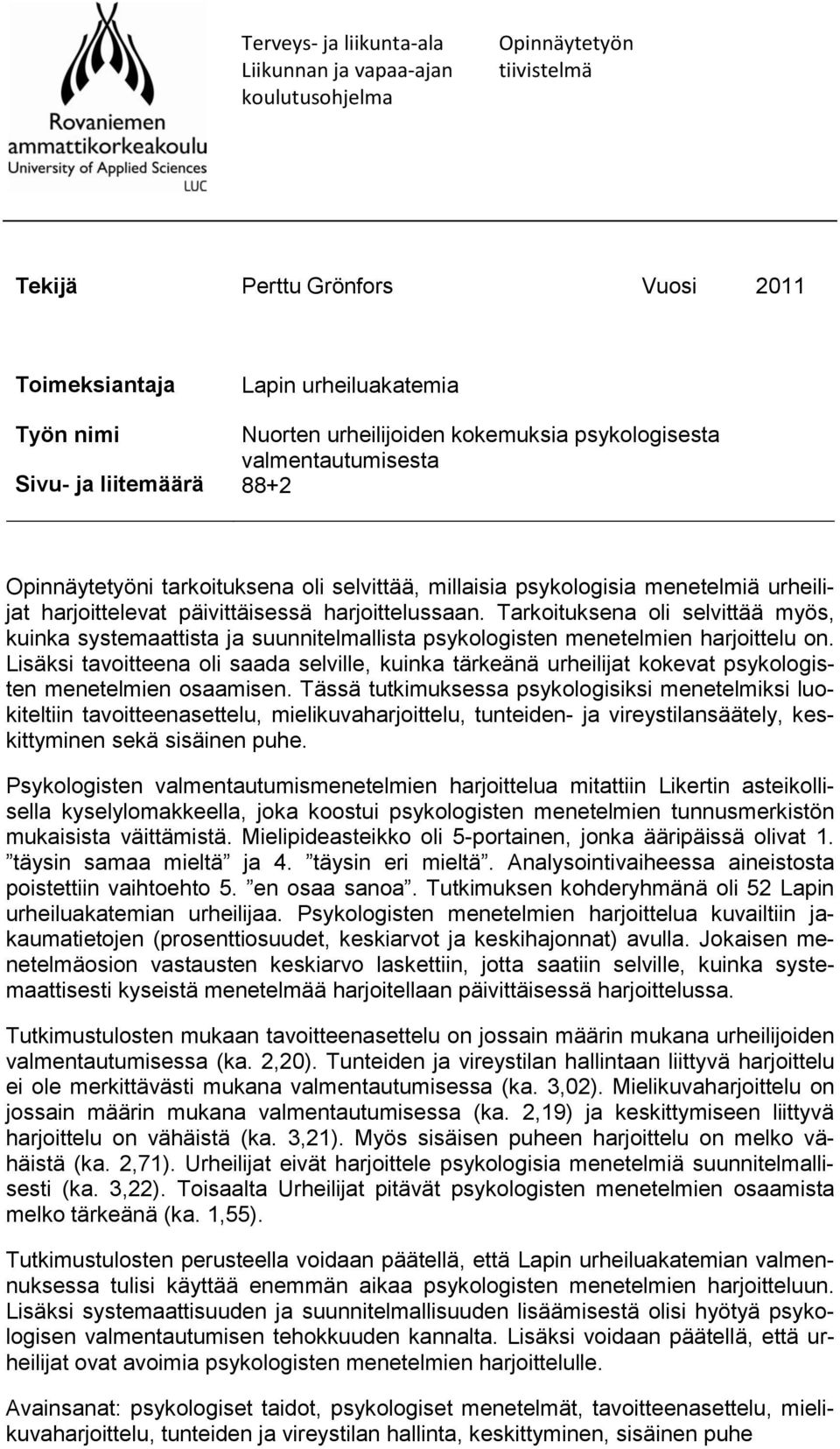 Tarkoituksena oli selvittää myös, kuinka systemaattista ja suunnitelmallista psykologisten menetelmien harjoittelu on.