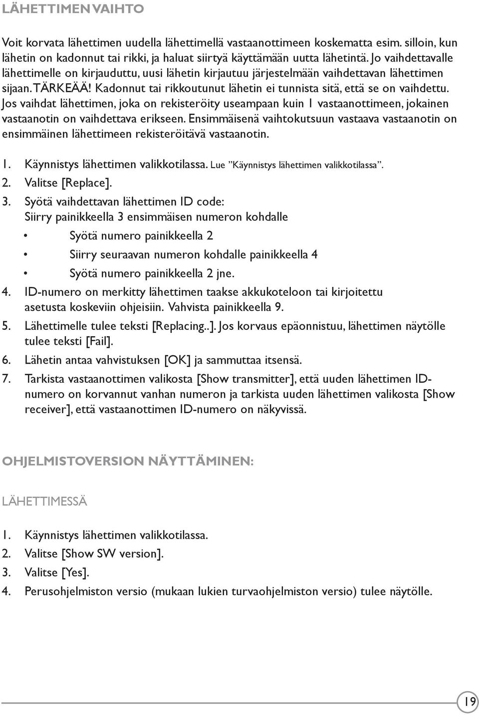 Jos vaihdat lähettimen, joka on rekisteröity useampaan kuin 1 vastaanottimeen, jokainen vastaanotin on vaihdettava erikseen.