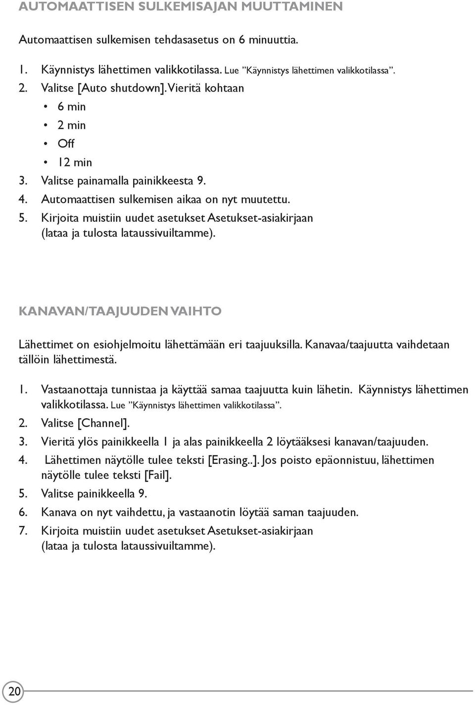 Kirjoita muistiin uudet asetukset Asetukset-asiakirjaan (lataa ja tulosta lataussivuiltamme). KANAVAN/TAAJUUDEN VAIHTO Lähettimet on esiohjelmoitu lähettämään eri taajuuksilla.