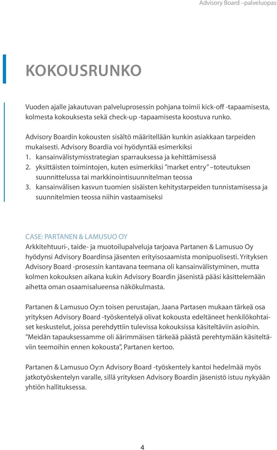 yksittäisten toimintojen, kuten esimerkiksi market entry toteutuksen suunnittelussa tai markkinointisuunnitelman teossa 3.