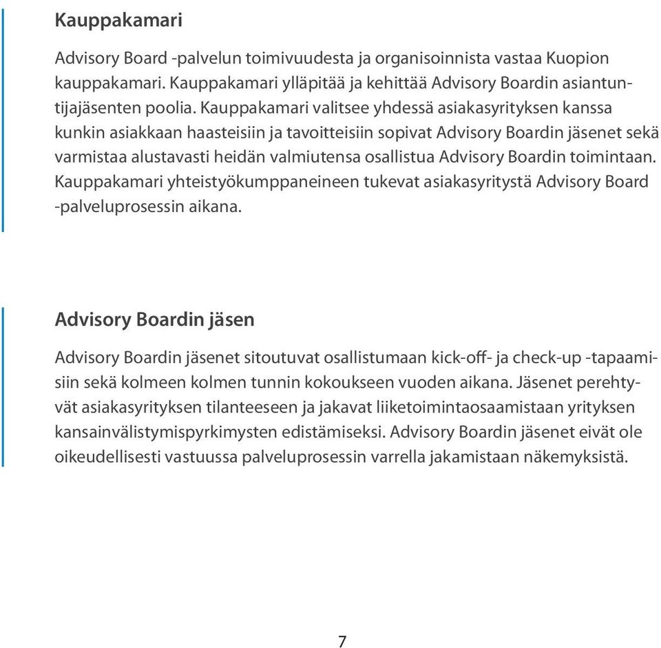 Boardin toimintaan. Kauppakamari yhteistyökumppaneineen tukevat asiakasyritystä Advisory Board -palveluprosessin aikana.