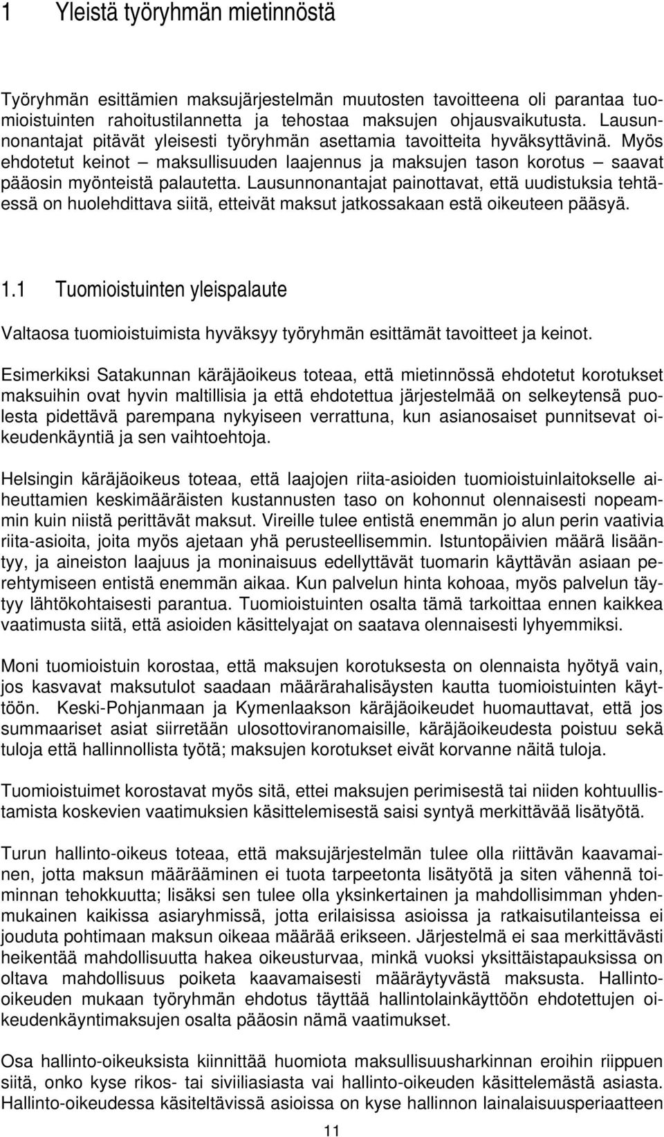 Lausunnonantajat painottavat, että uudistuksia tehtäessä on huolehdittava siitä, etteivät maksut jatkossakaan estä oikeuteen pääsyä. 1.