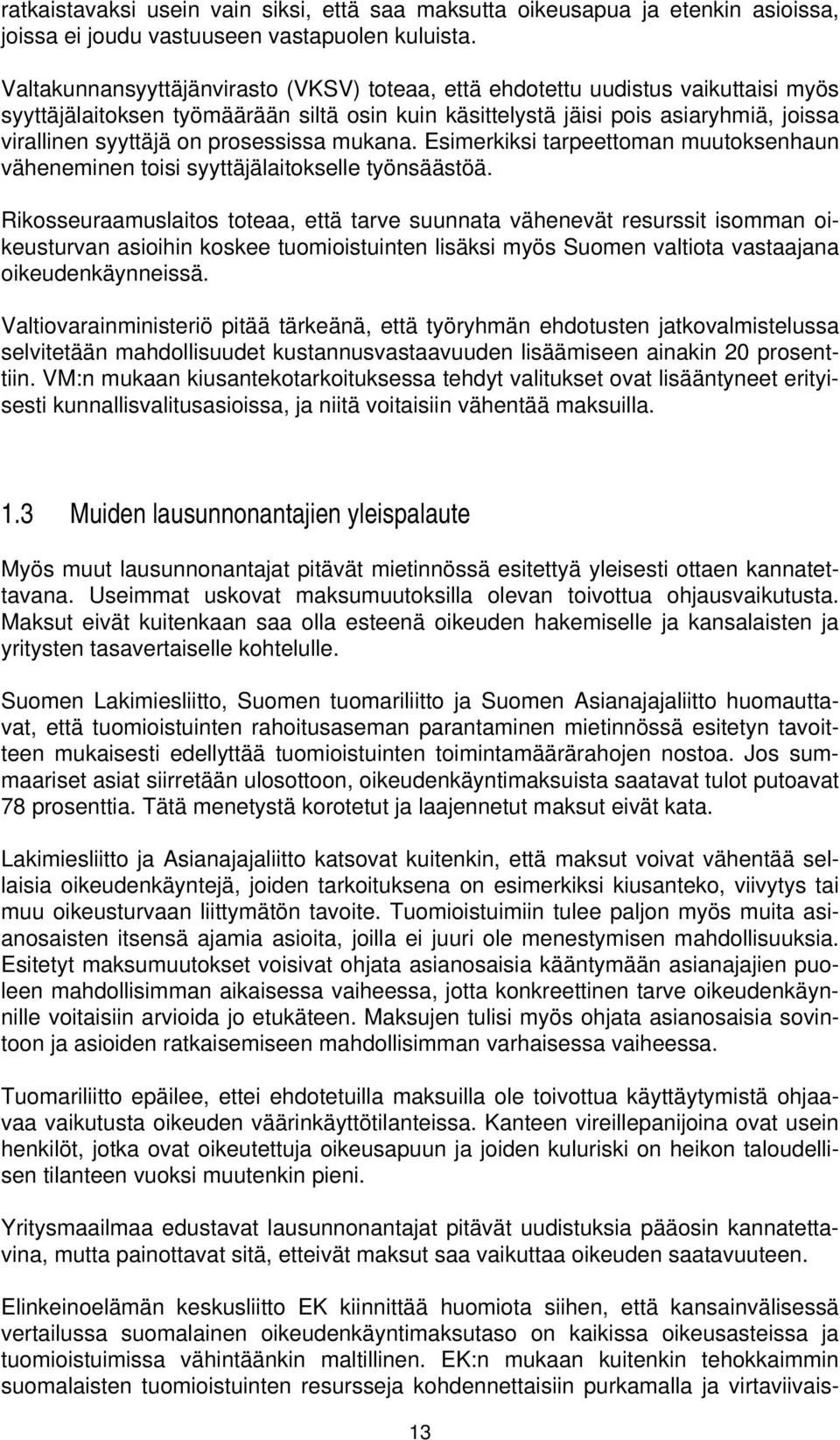 prosessissa mukana. Esimerkiksi tarpeettoman muutoksenhaun väheneminen toisi syyttäjälaitokselle työnsäästöä.