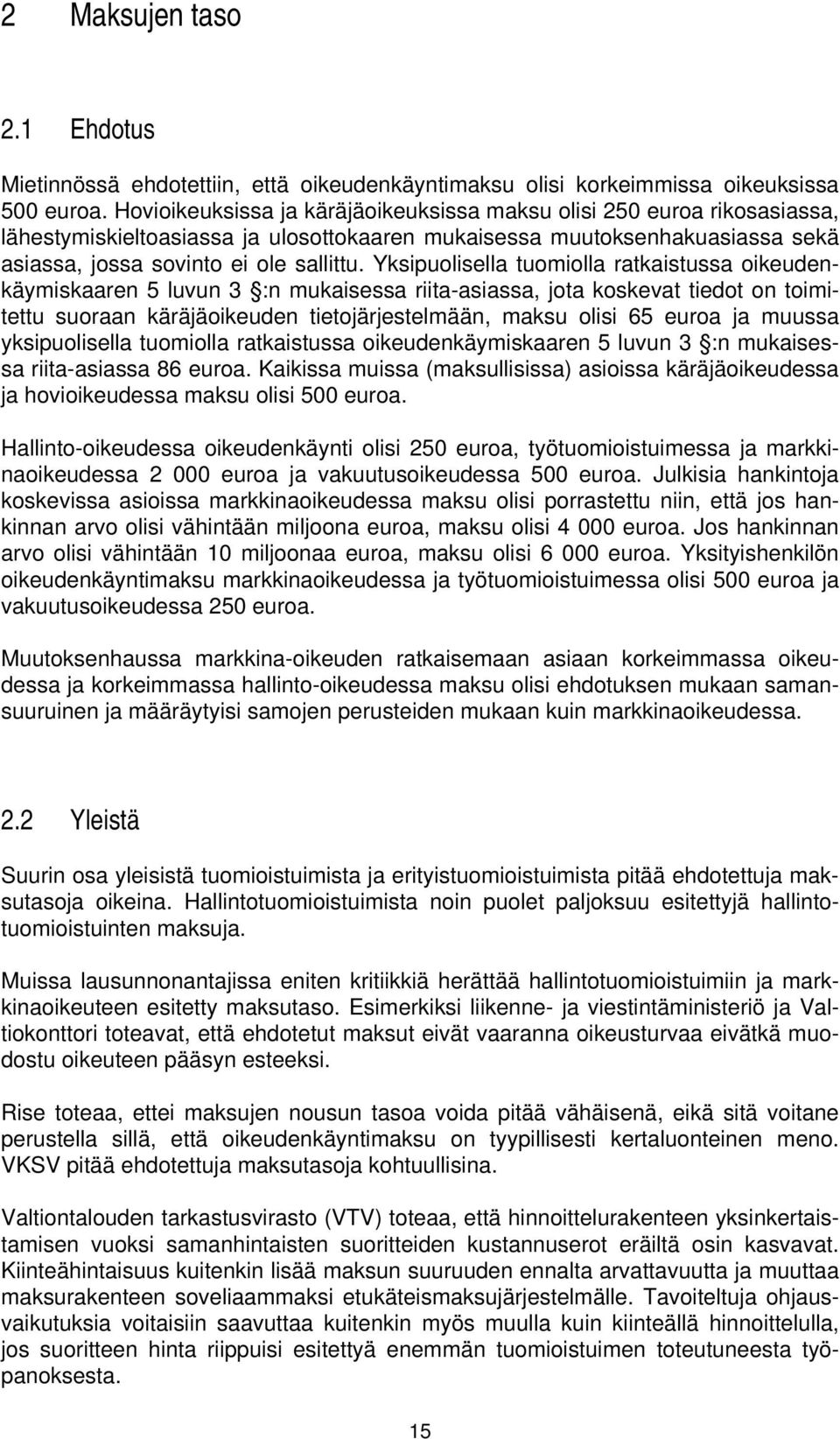 Yksipuolisella tuomiolla ratkaistussa oikeudenkäymiskaaren 5 luvun 3 :n mukaisessa riita-asiassa, jota koskevat tiedot on toimitettu suoraan käräjäoikeuden tietojärjestelmään, maksu olisi 65 euroa ja