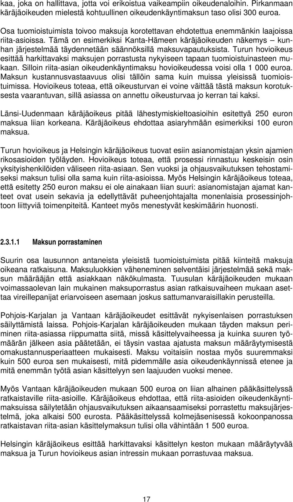 Tämä on esimerkiksi Kanta-Hämeen käräjäoikeuden näkemys kunhan järjestelmää täydennetään säännöksillä maksuvapautuksista.