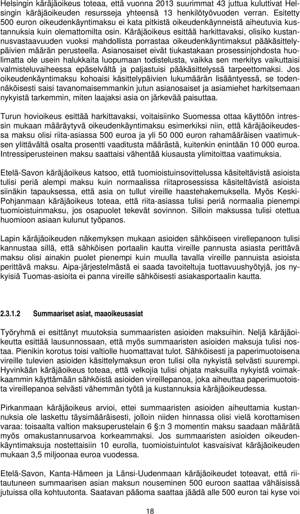 Käräjäoikeus esittää harkittavaksi, olisiko kustannusvastaavuuden vuoksi mahdollista porrastaa oikeudenkäyntimaksut pääkäsittelypäivien määrän perusteella.