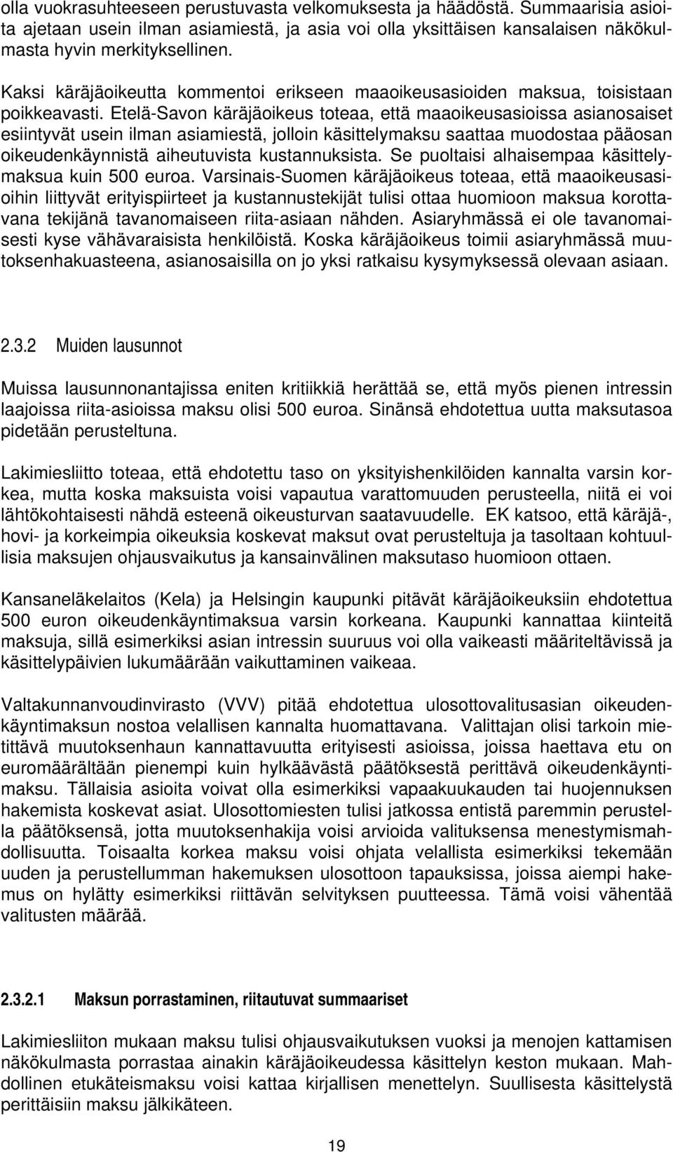 Etelä-Savon käräjäoikeus toteaa, että maaoikeusasioissa asianosaiset esiintyvät usein ilman asiamiestä, jolloin käsittelymaksu saattaa muodostaa pääosan oikeudenkäynnistä aiheutuvista kustannuksista.