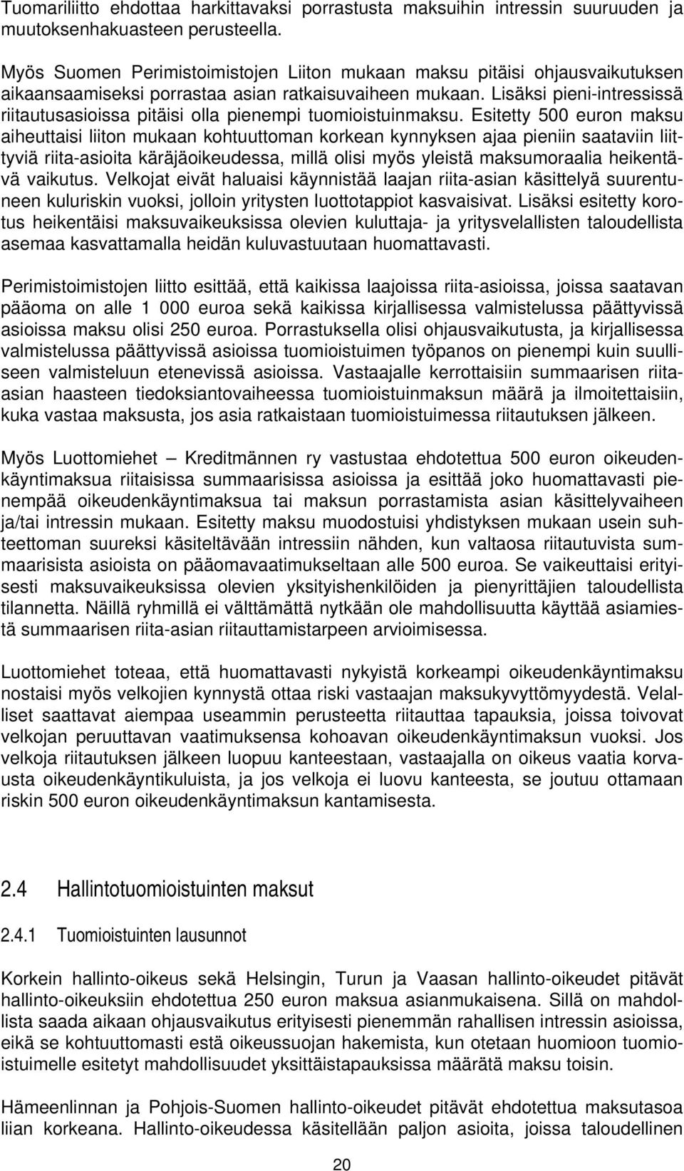 Lisäksi pieni-intressissä riitautusasioissa pitäisi olla pienempi tuomioistuinmaksu.