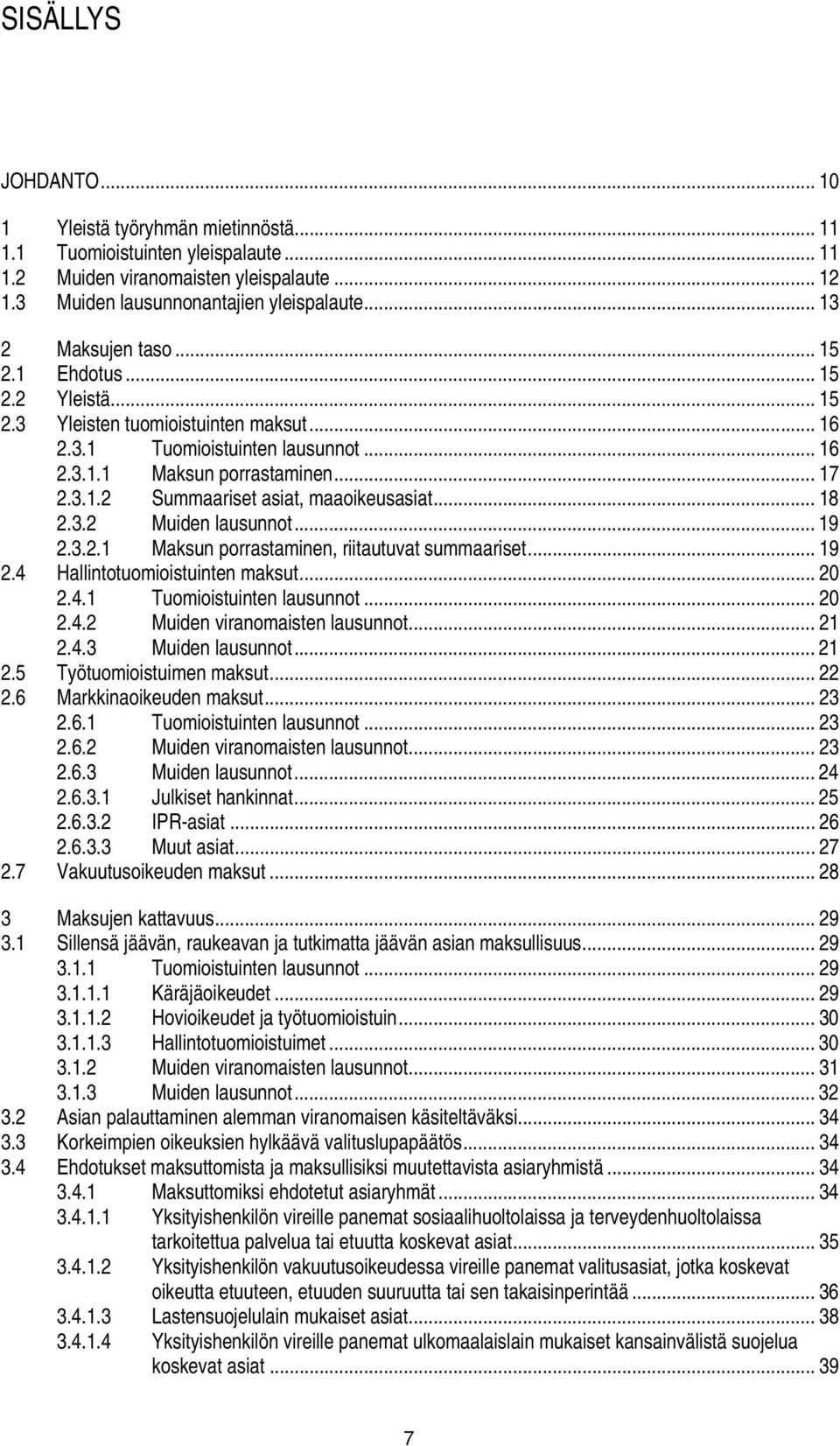 .. 18 2.3.2 Muiden lausunnot... 19 2.3.2.1 Maksun porrastaminen, riitautuvat summaariset... 19 2.4 Hallintotuomioistuinten maksut... 20 2.4.1 Tuomioistuinten lausunnot... 20 2.4.2 Muiden viranomaisten lausunnot.