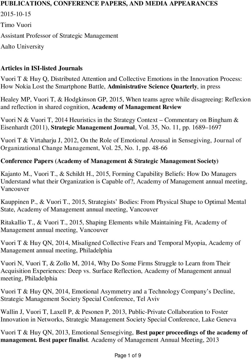 agree while disagreeing: Reflexion and reflection in shared cognition, Academy of Management Review Vuori N & Vuori T, 2014 Heuristics in the Strategy Context Commentary on Bingham & Eisenhardt