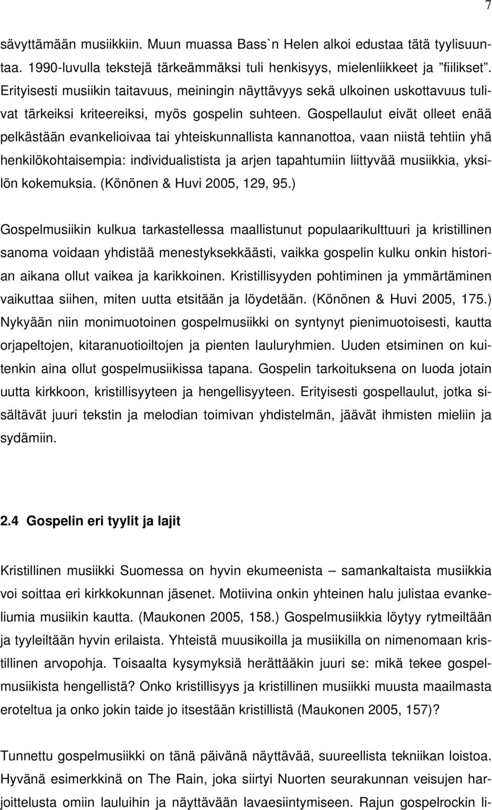 Gospellaulut eivät olleet enää pelkästään evankelioivaa tai yhteiskunnallista kannanottoa, vaan niistä tehtiin yhä henkilökohtaisempia: individualistista ja arjen tapahtumiin liittyvää musiikkia,