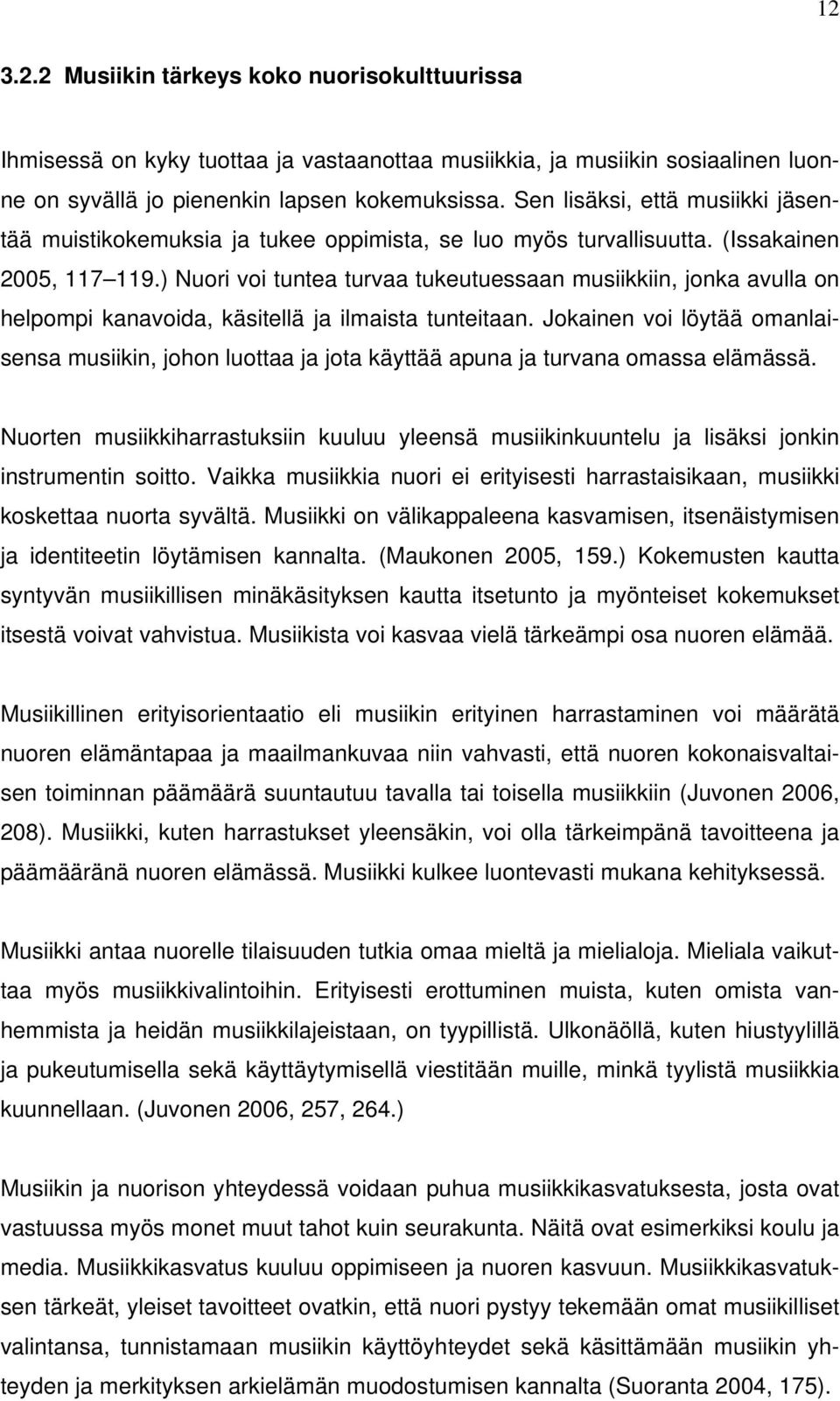 ) Nuori voi tuntea turvaa tukeutuessaan musiikkiin, jonka avulla on helpompi kanavoida, käsitellä ja ilmaista tunteitaan.