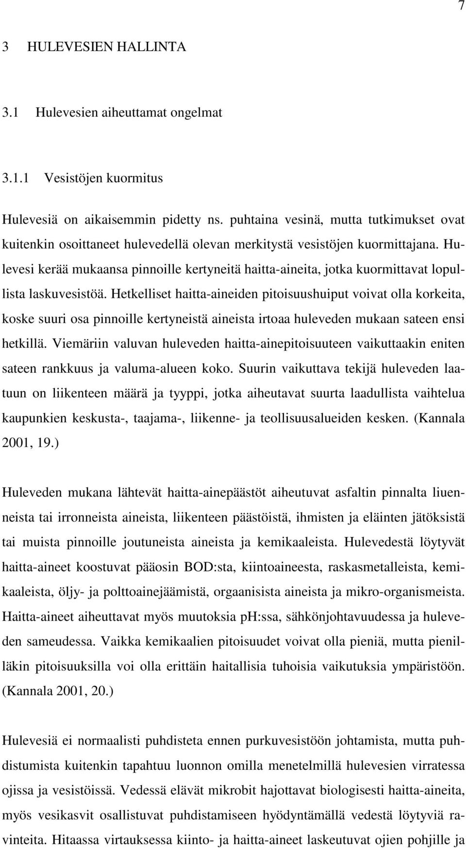 Hulevesi kerää mukaansa pinnoille kertyneitä haitta-aineita, jotka kuormittavat lopullista laskuvesistöä.