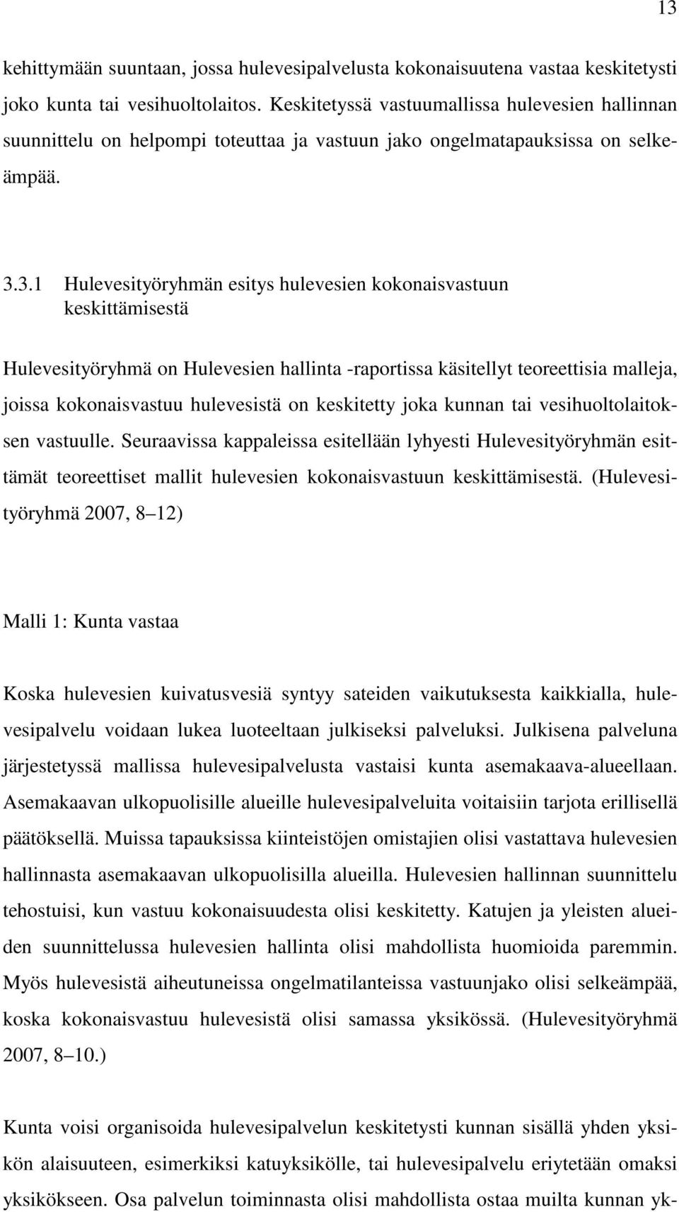 3.1 Hulevesityöryhmän esitys hulevesien kokonaisvastuun keskittämisestä Hulevesityöryhmä on Hulevesien hallinta -raportissa käsitellyt teoreettisia malleja, joissa kokonaisvastuu hulevesistä on