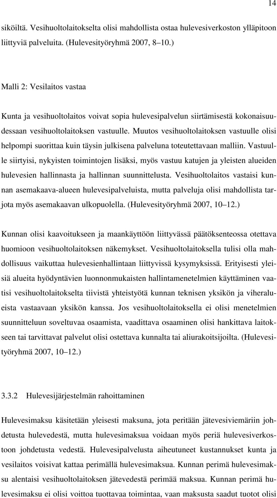 Muutos vesihuoltolaitoksen vastuulle olisi helpompi suorittaa kuin täysin julkisena palveluna toteutettavaan malliin.