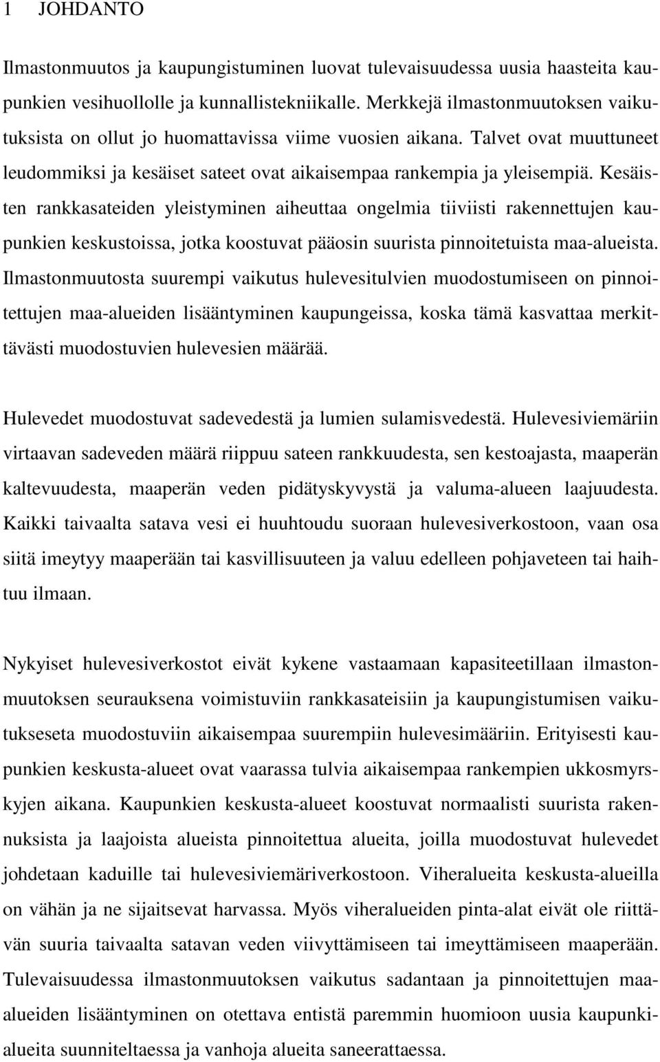 Kesäisten rankkasateiden yleistyminen aiheuttaa ongelmia tiiviisti rakennettujen kaupunkien keskustoissa, jotka koostuvat pääosin suurista pinnoitetuista maa-alueista.