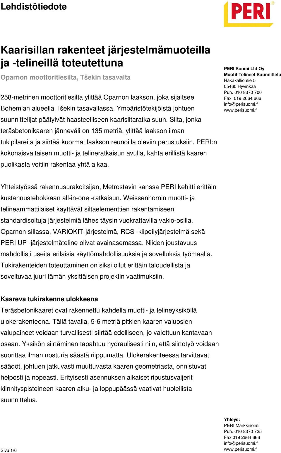 Silta, jonka teräsbetonikaaren jänneväli on 135 metriä, ylittää laakson ilman tukipilareita ja siirtää kuormat laakson reunoilla oleviin perustuksiin.