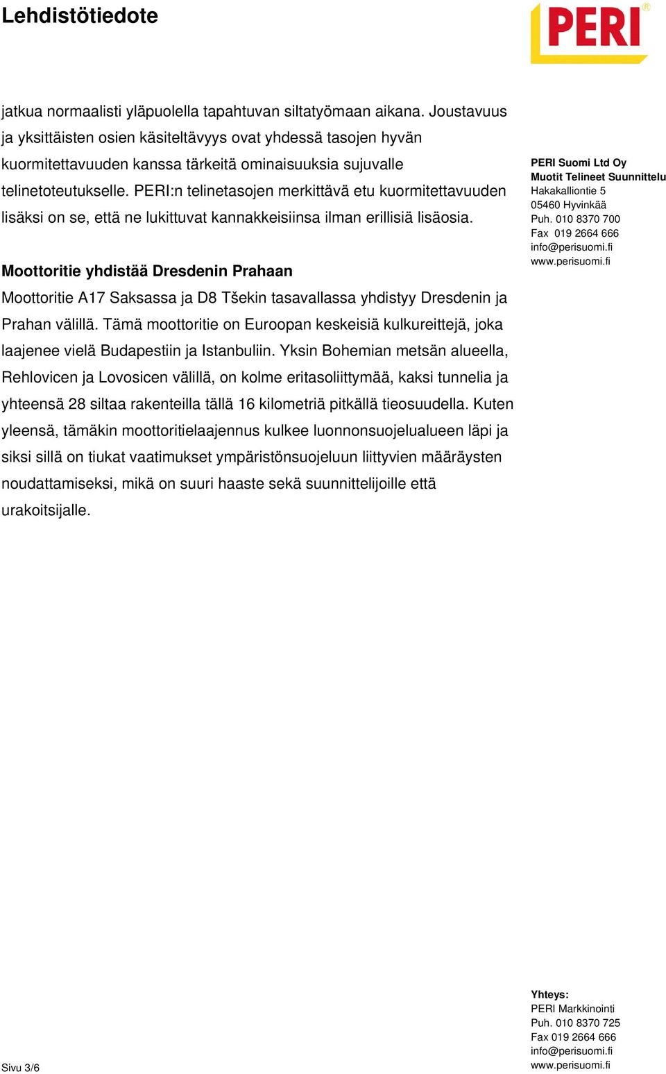 PERI:n telinetasojen merkittävä etu kuormitettavuuden lisäksi on se, että ne lukittuvat kannakkeisiinsa ilman erillisiä lisäosia.