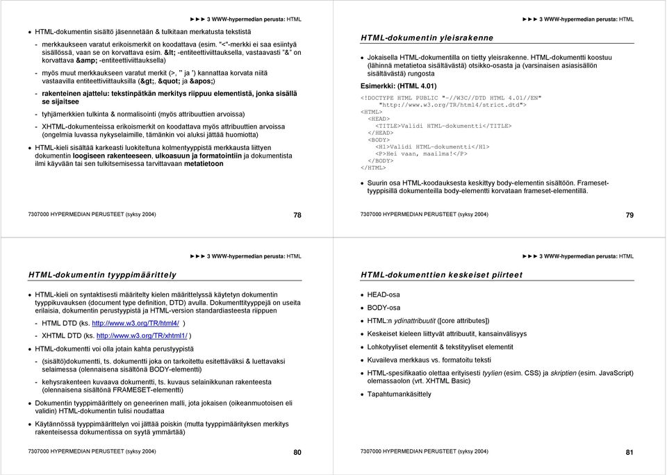 ja &apos;) - rakenteinen ajattelu: tekstinpätkän merkitys riippuu elementistä, jonka sisällä se sijaitsee - tyhjämerkkien tulkinta & normalisointi (myös attribuuttien arvoissa) - XHTML-dokumenteissa