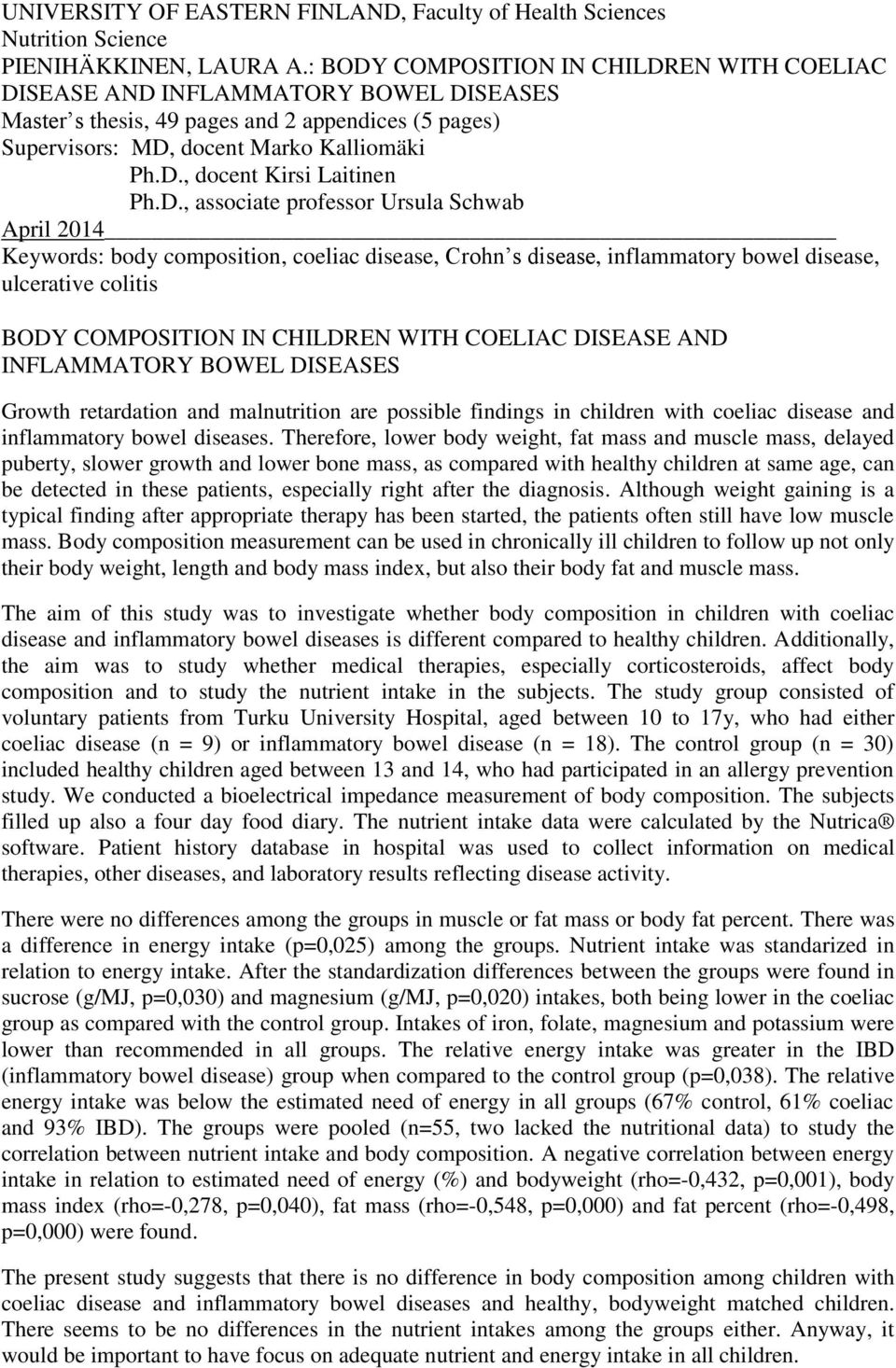 D., associate professor Ursula Schwab April 2014 Keywords: body composition, coeliac disease, Crohn s disease, inflammatory bowel disease, ulcerative colitis BODY COMPOSITION IN CHILDREN WITH COELIAC