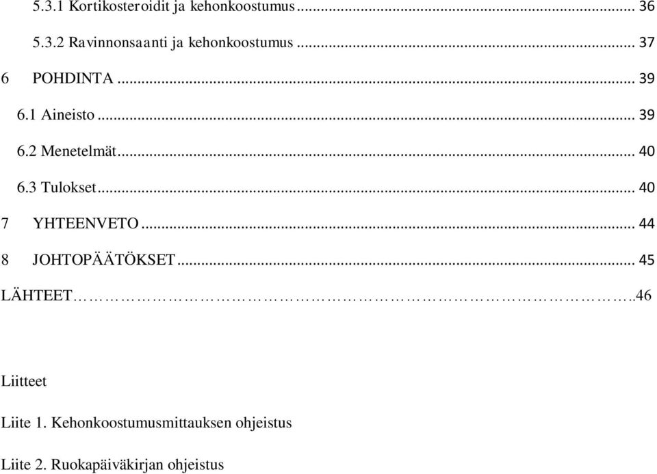 .. 40 7 YHTEENVETO... 44 8 JOHTOPÄÄTÖKSET... 45 LÄHTEET..46 Liitteet Liite 1.