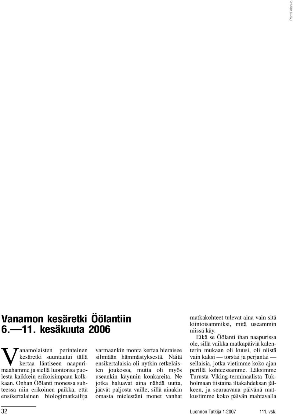 Onhan Öölanti monessa suhteessa niin erikoinen paikka, että ensikertalainen biologimatkailija varmaankin monta kertaa hieraisee silmiään hämmästyksestä.