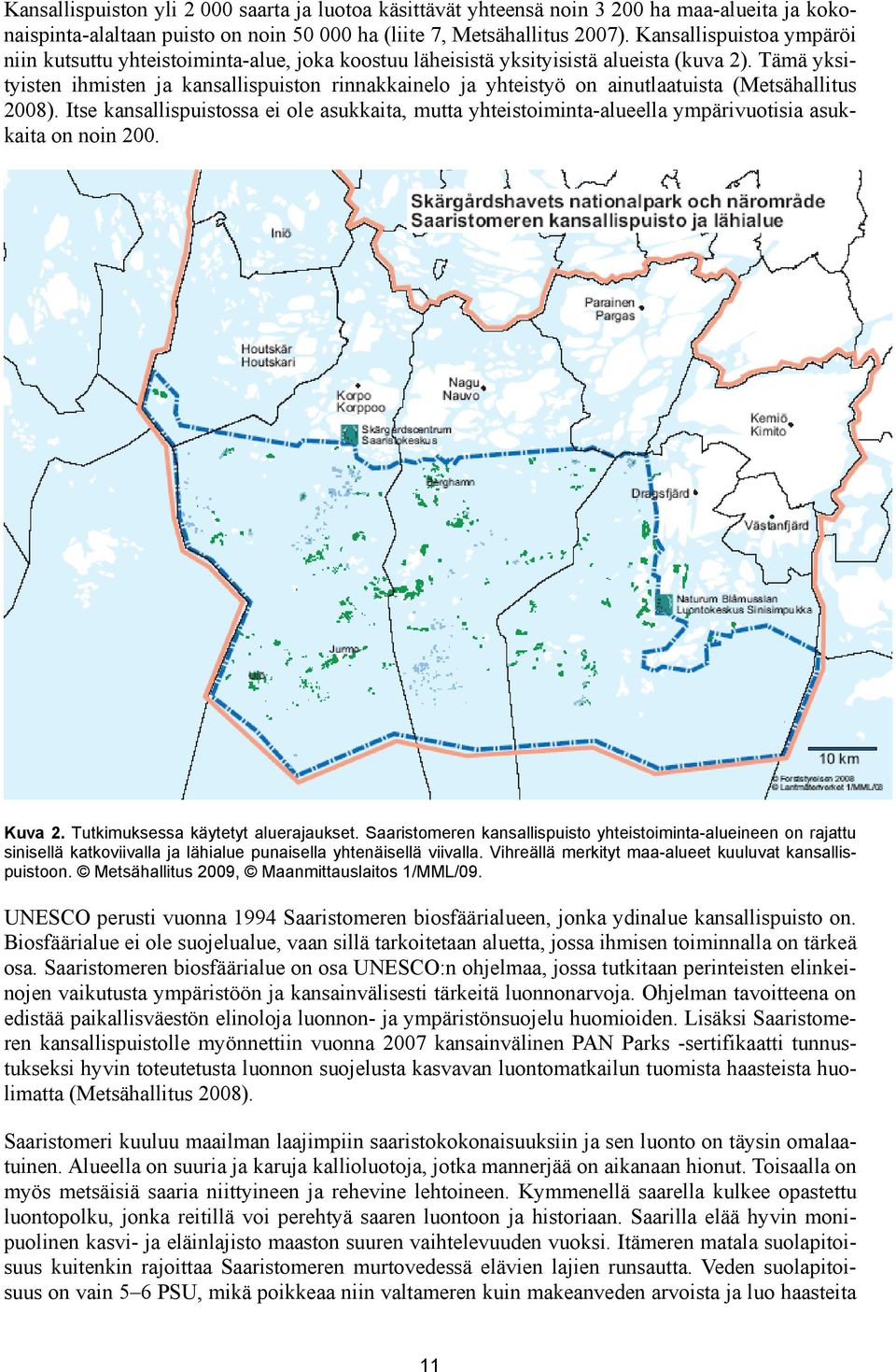 Tämä yksityisten ihmisten ja kansallispuiston rinnakkainelo ja yhteistyö on ainutlaatuista (Metsähallitus 2008).