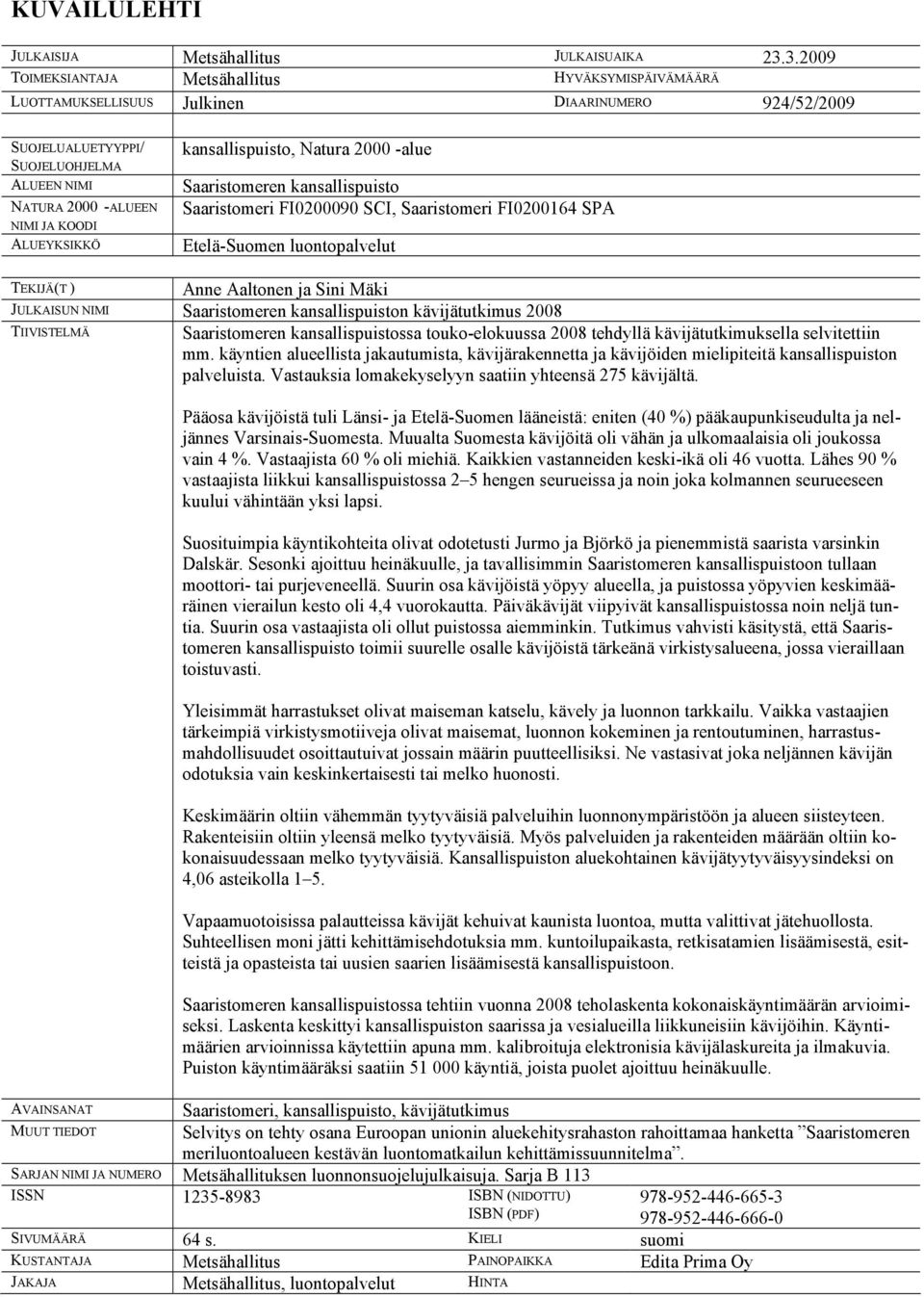 ALUEYKSIKKÖ kansallispuisto, Natura 2000 -alue Saaristomeren kansallispuisto Saaristomeri FI0200090 SCI, Saaristomeri FI0200164 SPA Etelä-Suomen luontopalvelut TEKIJÄ(T ) Anne Aaltonen ja Sini Mäki